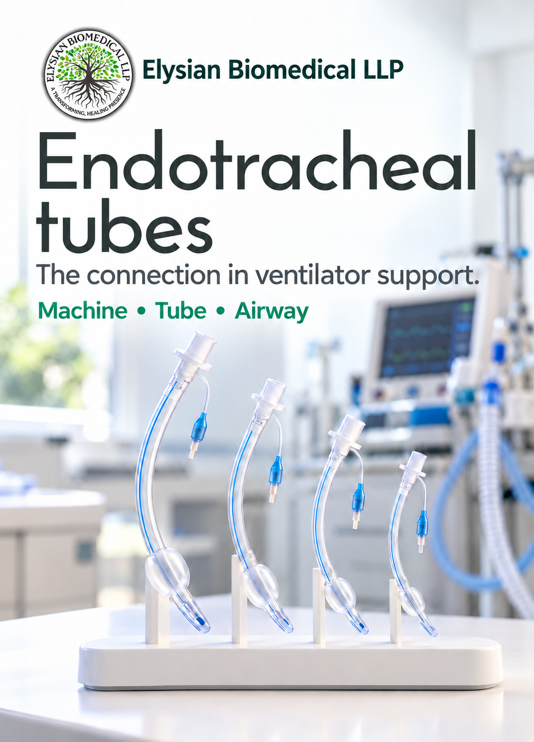 Elysian Biomedical LLP poster with circular tree logo. Endotracheal tubes. The connection in ventilator support. Machine, Tube, Airway. Four generic transparent curved tube illustrations on individual white supports in a bright clinical scene, with a softly blurred breathing machine behind. AI illustration, not an identified supplied product, Elysian facility or stock photograph.